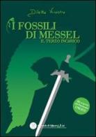 I fossili di Messel. Il terzo incarico di Diletta Nicastro edito da Il Mondo di Mauro & Lisi