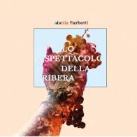 Lo spettacolo della Ribera di Mattia Barbotti edito da Youcanprint