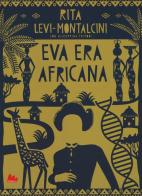 Eva era africana. Nuova ediz. di Rita Levi-Montalcini edito da Gallucci