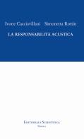 La responsabilità acustica di Ivone Cacciavillani, Simonetta Rottin edito da Editoriale Scientifica