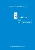 Nobiltà del paesaggio di Giuliana Andreotti edito da Valentina Trentini Editore