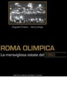 Roma olimpica. La meravigliosa estate del 1960 di Augusto Frasca, Vanni Loriga edito da Roberto Vallardi