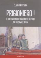 Prigioniero! Capitano medico Ariberto Braschi da Bardia all'India di Claudio Biscarini edito da Edizioni dell'Erba