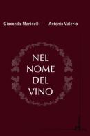 Nel nome del vino di Gioconda Marinelli, Antonio Valerio edito da Homo Scrivens