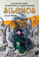 Silenos. Le fantastiche avventure di Alden Wilson di Alice Wood edito da Editrice Il Puntino