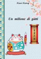 Un milione di gatti. Ediz. italiana e cinese di Xiao Xiong edito da StreetLib