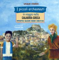 I piccoli archeonauti in viaggio nella Calabria greca. Pentedattilo-Gallicianò-Roghudi-Chora tu vua di Vasiliki Vourda edito da Centro di Lingua e Cultura Ellenica Ellinomatheia