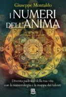 I numeri dell'anima. Diventa padrone della tua vita con la numerologia e la mappa dei talenti di Giuseppe Montaldo edito da GDL