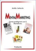 Mental Marketing di Aroldo Lattarulo edito da Lulu.com