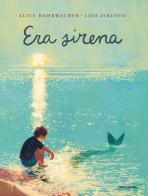 Era Sirena. Ediz. a colori di Alice Rohrwacher edito da Mondadori