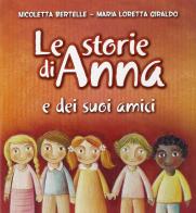 Le storie di Anna e dei suoi amici di Nicoletta Bertelle, Maria Loretta Giraldo edito da San Paolo Edizioni