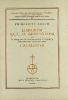 Librorum saec. XV impressorum qui in Bibliotheca Universitatis studiorum Sassarensis adservantur catalogus di Federico Ageno edito da Olschki