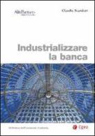 Industrializzare la banca di Claudio Scardovi edito da EGEA