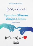 Equazione d'amore. Credere e lottare di Stefano Natolo edito da Booksprint