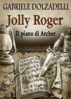 Il piano di Archer. Jolly Roger vol.5 di Gabriele Dolzadelli edito da Youcanprint