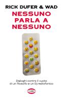 Nessuno parla a nessuno. Dialoghi contro il vuoto di un filosofo e un dj radiofonico di Rick DuFer, Wad edito da Cairo