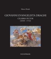 Giovanni Evangelista Draghi. Celebris pictor (1654? - 1712). Ediz. illustrata di Marco Horak edito da TIP.LE.CO