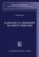 Il reclamo e la mediazione nel diritto tributario di Chiara Gioé edito da Giappichelli