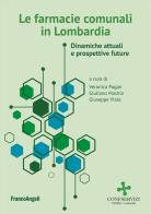 Le farmacie comunali in Lombardia. Dinamiche attuali e prospettive future edito da Franco Angeli