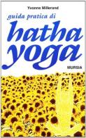 Guida pratica di Hata-Yoga di Yvonne Millerand edito da Ugo Mursia Editore