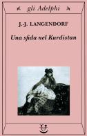 Una sfida nel Kurdistan di Jean-Jacques Langendorf edito da Adelphi