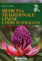 Medicina tradizionale cinese e fiori australiani di Anna Carla Golzi edito da Tecniche Nuove