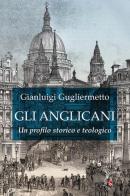 Gli Anglicani. Un profilo storico e teologico di Gianluigi Gugliermetto edito da Gabrielli Editori