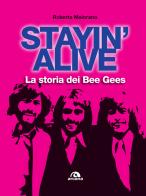 Stayin' alive. La storia dei Bee Gees di Roberta Maiorano edito da Arcana