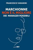 Marchionne non è il migliore dei manager possibili di Francesco Varanini edito da Guerini Next