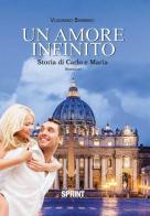 Un amore infinito. Storia di Carlo e Maria di Vladimiro Barberio edito da Booksprint