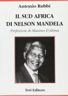 Il Sudafrica di Nelson Mandela di Antonio Rubbi edito da Teti