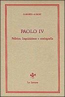 Paolo IV. Politica, inquisizione e storiografia di Alberto Aubert edito da Le Lettere