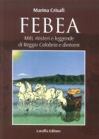 Febea. Miti, misteri e leggende di Reggio Calabria e dintorni di Marina Crisafi edito da Laruffa