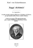 Saggi alchimici-Le più recenti scoperte sulla luce, il calore e il fuoco, per gli amanti della fisica e della chimica-Umile messaggio alla illuminatissima, pia e sa di Karl von Eckartshausen edito da Arché