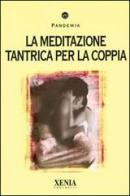 La meditazione tantrica per la coppia edito da Xenia