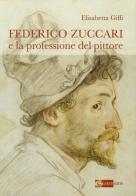 Federico Zuccari e la professione del pittore di Elisabetta Giffi edito da Artemide