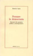 Pensare la democrazia. Itinerari del pensiero politico e contemporaneo di Roberto Gatti edito da AVE