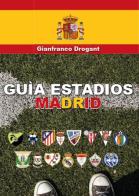 Guia estadios Madrid di Gianfranco D. Drogant edito da Youcanprint