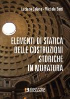 Elementi di statica delle costruzioni storiche in muratura di Luciano Galano, Michele Betti edito da Esculapio