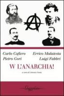 W l'anarchia! di Carlo Cafiero, Errico Malatesta, Pietro Gori edito da Gwynplaine