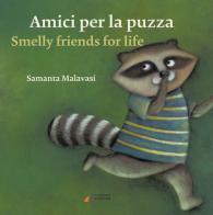 Amici per la puzza-Smelly friends for life. Ediz. illustrata di Samanta Malavasi edito da Errekappa