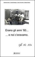 Erano gli anni '60... e noi c'eravamo di Salvatore Alcara, Claudio Bertagna, Roberto Sbrana edito da Cicorivolta