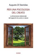 Per una psicologia del creato. La dimensione relazionale del rapporto tra uomo e natura di Augusto Di Stanislao edito da Duende