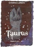 Taurus. Biglia di vetro vol.1 di Cristina Lattaro edito da Eroscultura.com