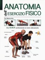 Anatomia dell'esercizio fisico di Pat Manocchia edito da Elika