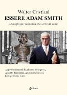 Essere Adam Smith. Dialoghi sull'economia che serve all'uomo di Walter Cristiani edito da EBS Print