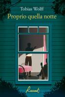 Proprio quella notte di Tobias Wolff edito da Racconti