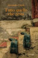 Tutto quello che resta di Alessandro Cataoli edito da ExCogita