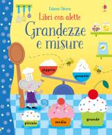 Grandezze e misure. Ediz. a colori di Hannah Watson, Melisande Luthringer edito da Usborne Publishing