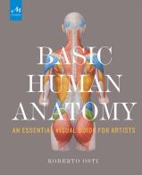 Basic human anatomy. An essential visual guide for artists di Roberto Osti edito da Phaidon